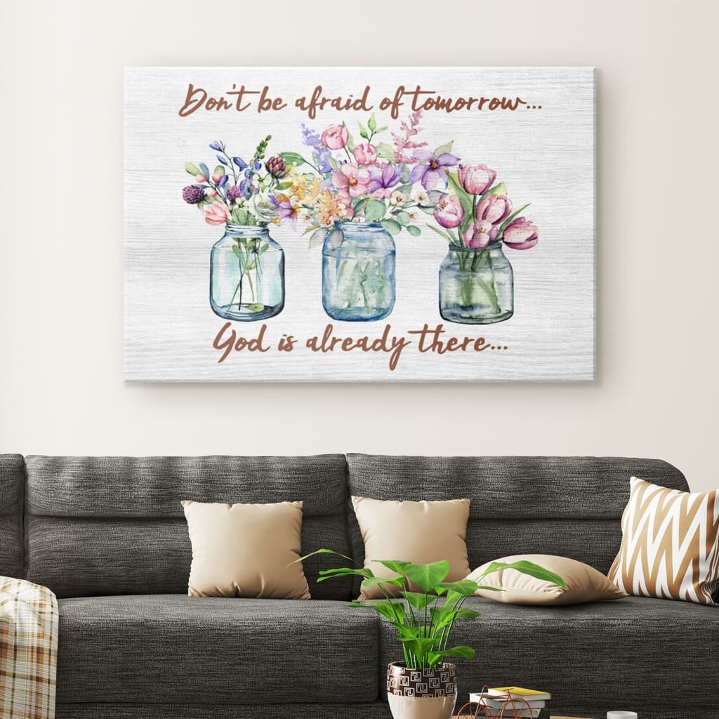 Don’t Be Afraid Of Tomorrow God’s Already There Canvas Wall Art – Christian Canvas – Faith Canvas