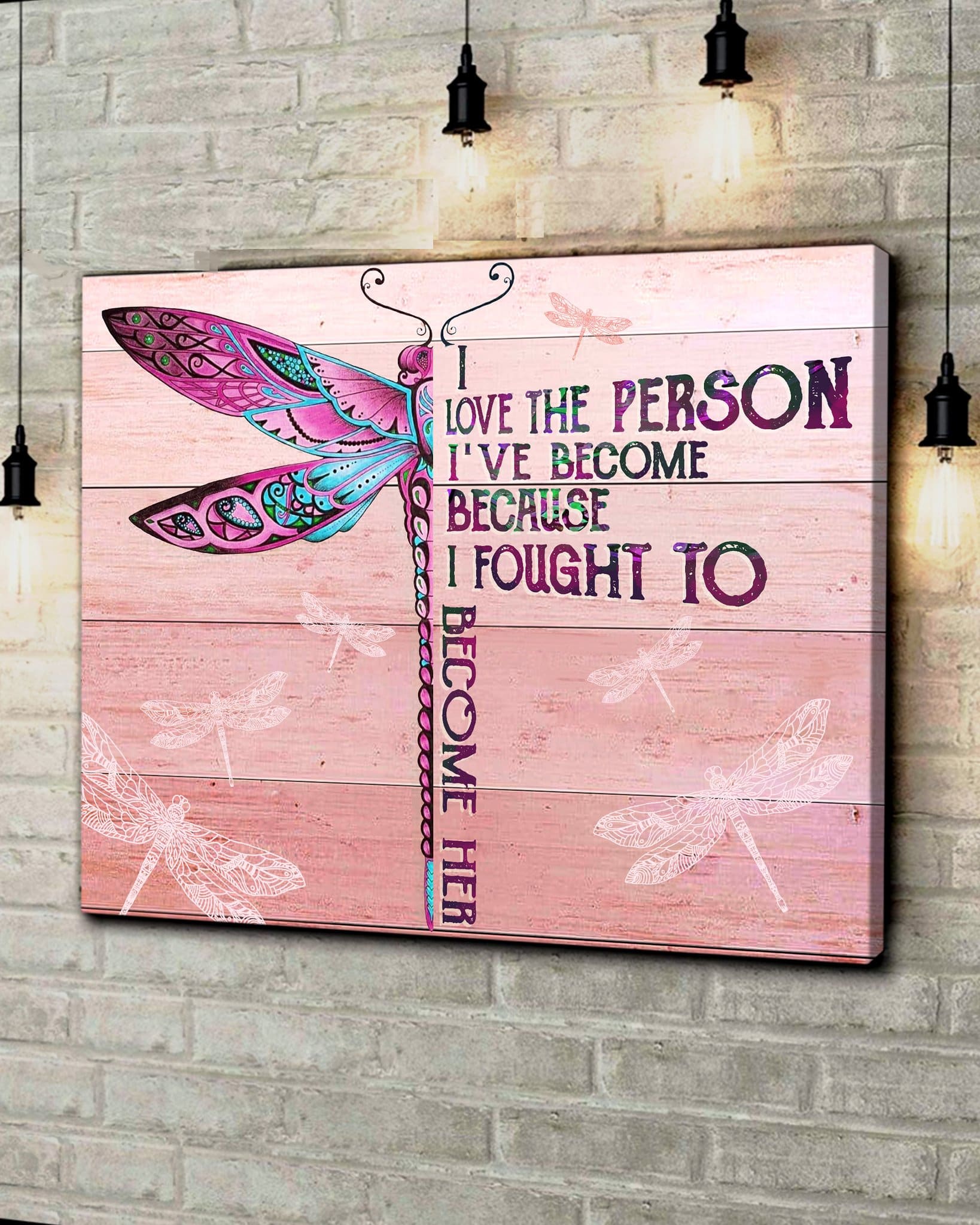 Dragonfly I Love The Person I’ve Become Because I Fought To Become Her Canvas Wall Art – Christian Poster – Religious Wall Decor