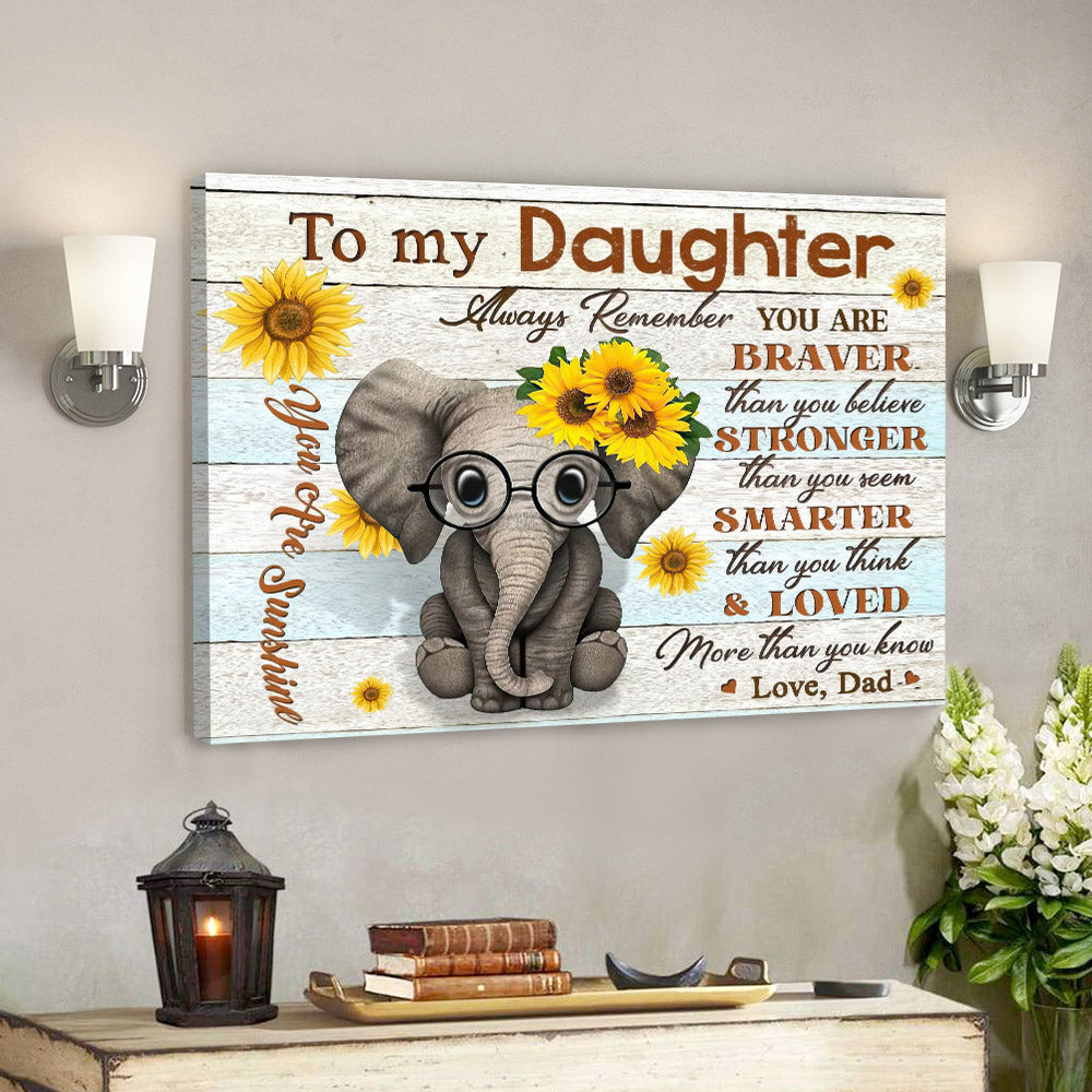 Elephant Dad To My Daughter – You Are Braver – Dad Dauthter Canvas Print – Best Gift For Daughter