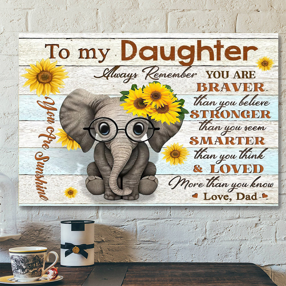 Elephant Dad To My Daughter – You Are Braver – Dad Dauthter Canvas Print – Best Gift For Daughter