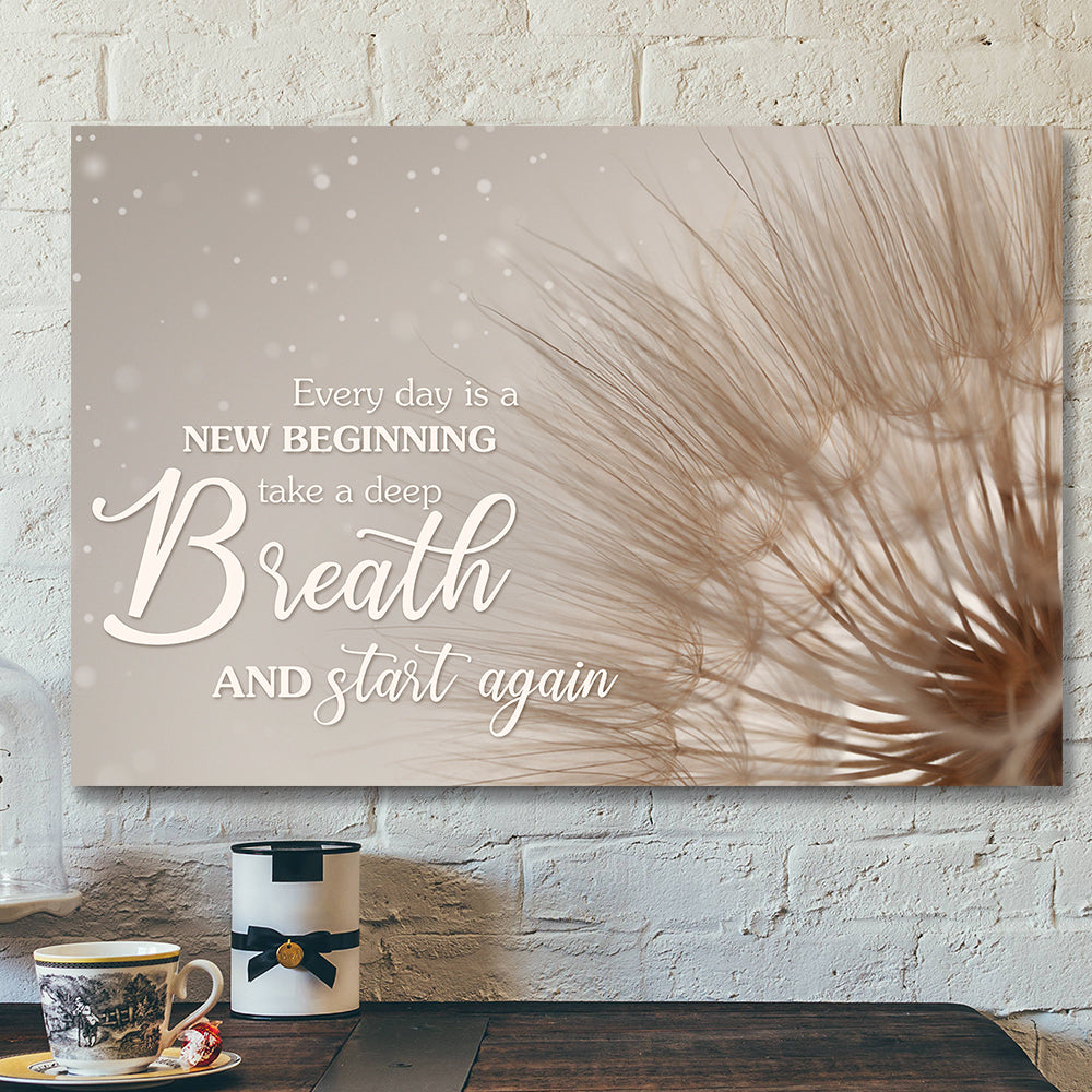 Every Day Is A New Beginning Take A Deep Breath And Start Again – Bible Verse Canvas – Scripture Canvas Wall Art