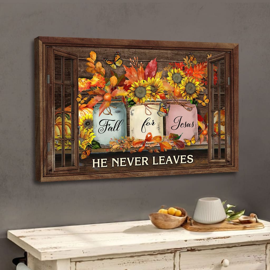 Fall For Jesus He Never Leaves, Thanksgiving Autumn, Christian Wall Art Canvas – Religious Wall Decor