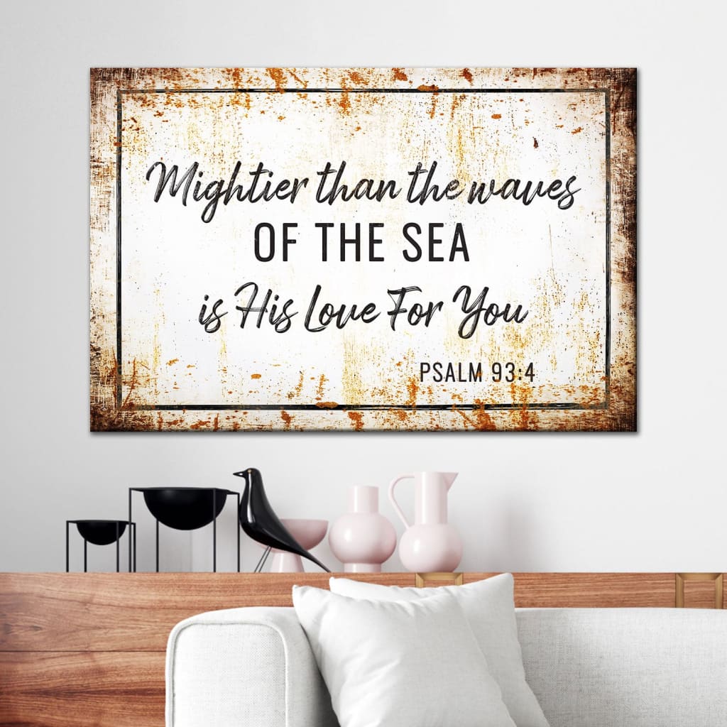 Farmhouse Mightier Than The Waves Of The Sea Is His Love For You Psalm 934 Canvas Wall Art – Religious Wall Decor