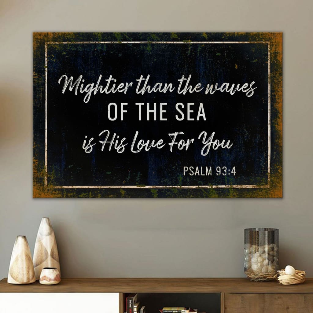 Farmhouse Mightier Than The Waves Of The Sea Is His Love For You Psalm 934 Canvas Wall Art – Religious Wall Decor