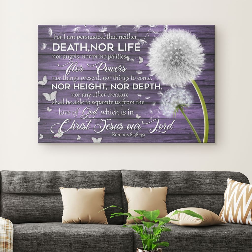 For I Am Persuaded That Neither Death Nor Life Romans 838-39 Wall Art Canvas – Religious Wall Decor