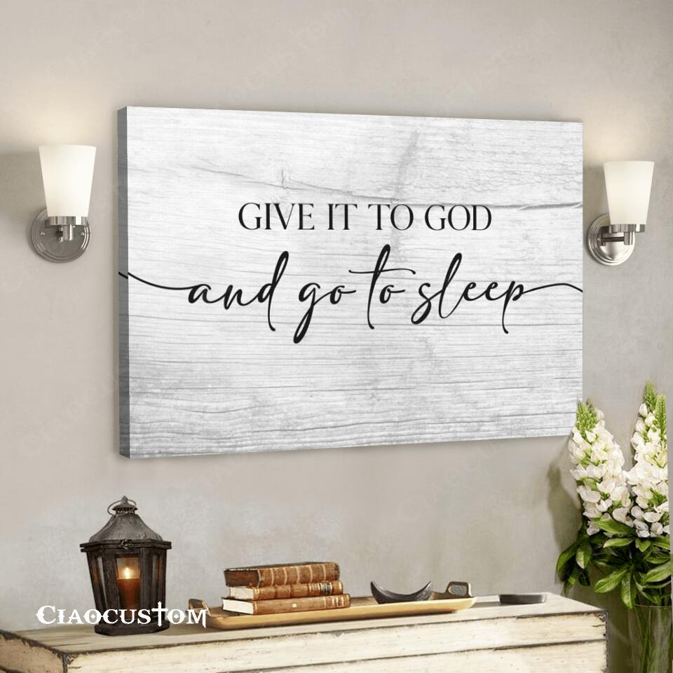 Give It To God And Go To Sleep – Christian Gift – Jesus Canvas Wall Art – Bible Verse Canvas – Christian Canvas Wall Art