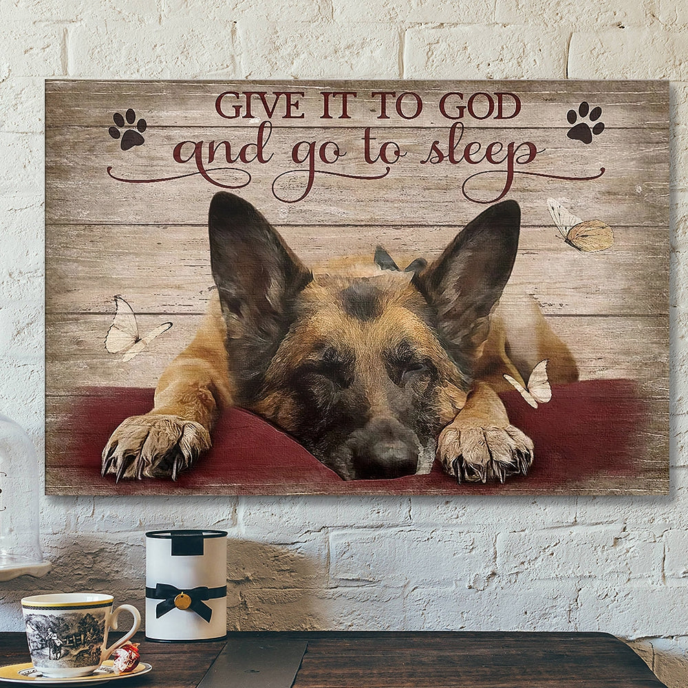 Give It To God And Go To Sleep Canvas Wall Art – German Shepherd Sleeping – Christian Canvas Wall Art