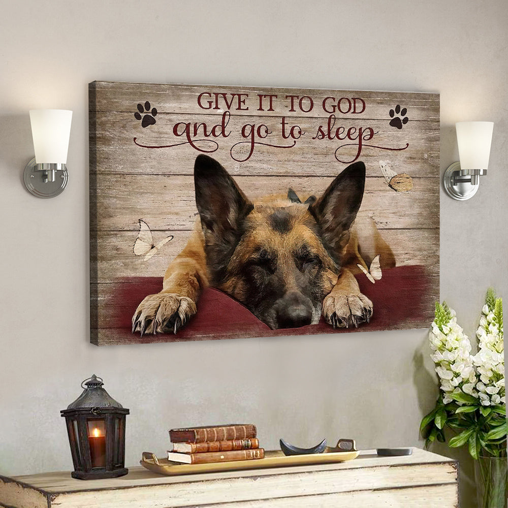 Give It To God And Go To Sleep Canvas Wall Art – German Shepherd Sleeping – Christian Canvas Wall Art