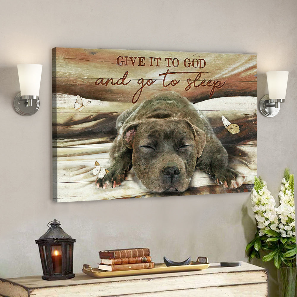 Give It To God And Go To Sleep Canvas Wall Art – Sleeping Pitbull Canvas – Christian Canvas Wall Art