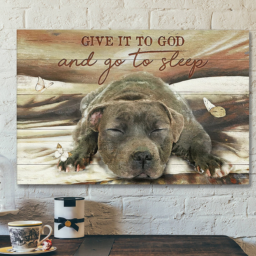 Give It To God And Go To Sleep Canvas Wall Art – Sleeping Pitbull Canvas – Christian Canvas Wall Art