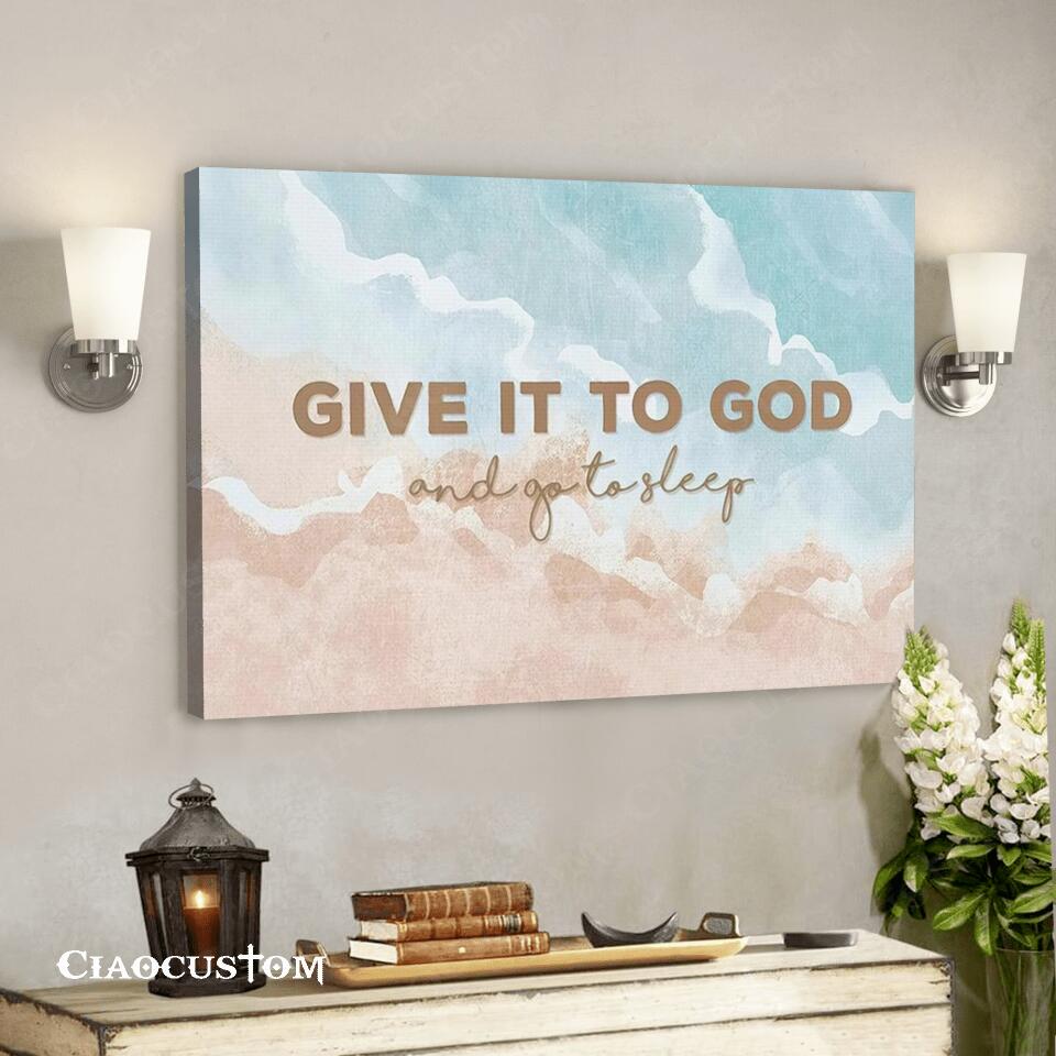 Give It You God And Go To Sleep – Jesus Canvas Wall Art – Bible Verse Canvas – Christian Canvas Wall Art