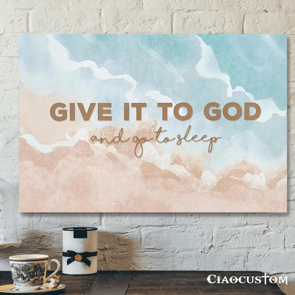 Give It You God And Go To Sleep – Jesus Canvas Wall Art – Bible Verse Canvas – Christian Canvas Wall Art