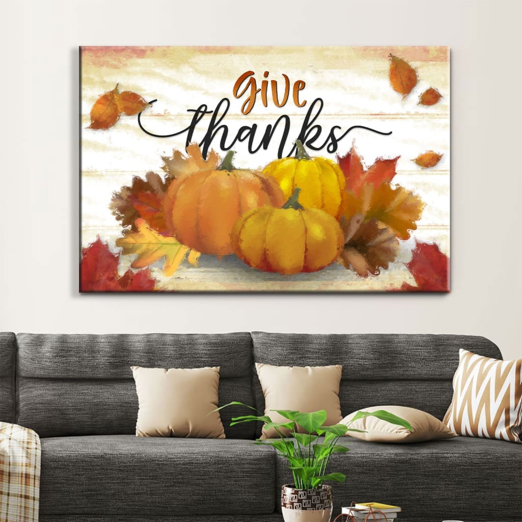 Give Thanks, Pumpkin, Fall Thanksgiving Wall Art Canvas – Religious Wall Decor