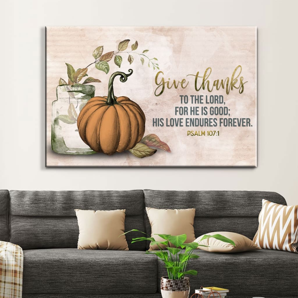 Give Thanks To The Lord Psalm 1071 Thanksgiving Wall Art Canvas – Religious Wall Decor