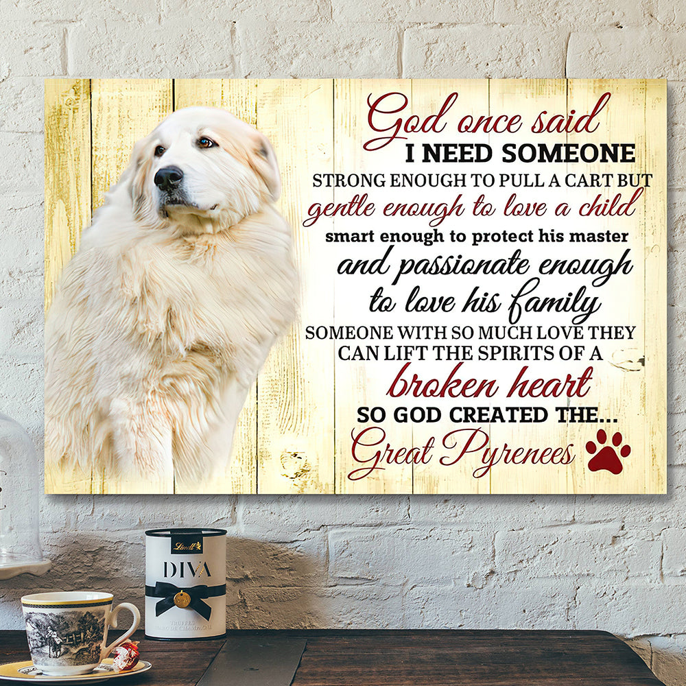 God Canvas – Bible Verse Canvas – Christian Canvas Wall Art – God Once Said I Need Someone – Dog Great Pyrenees