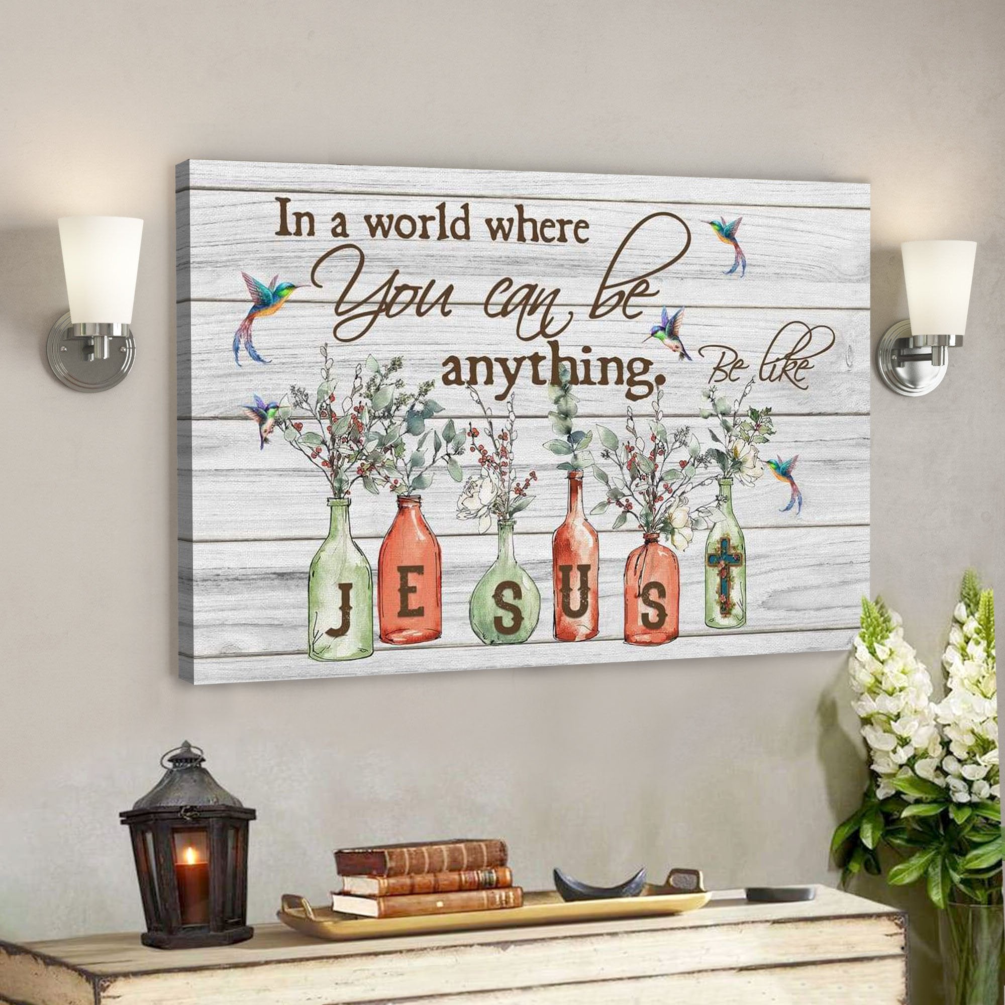 God Canvas Prints – Jesus Canvas Art – In A World Where You Can Be Anything Be Like Jesus Canvas Wall Art