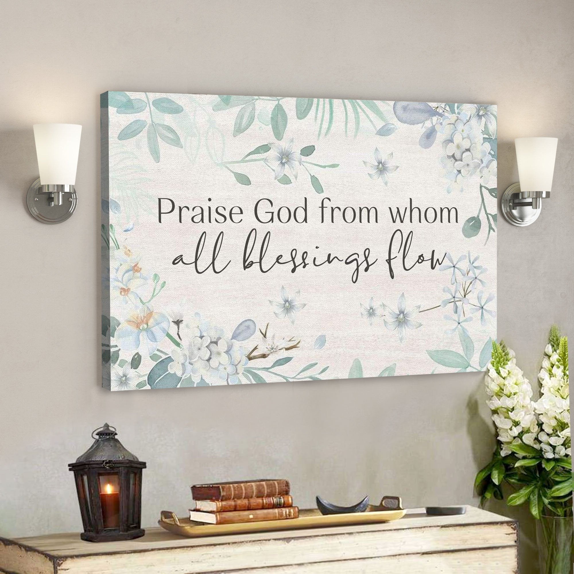 God Canvas Prints – Jesus Canvas Art – Praise God From Whom All Blessings Flow Christian Canvas Wall Art