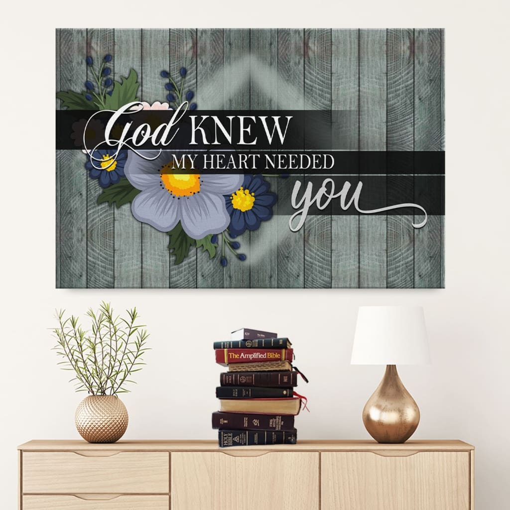 God Knew My Heart Needed You Canvas Wall Art – Christian Canvas – Faith Canvas