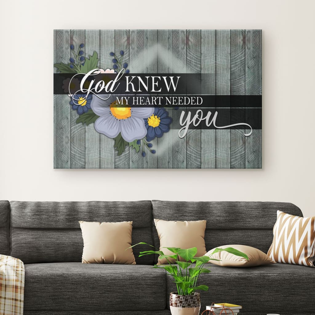 God Knew My Heart Needed You Canvas Wall Art – Christian Canvas – Faith Canvas