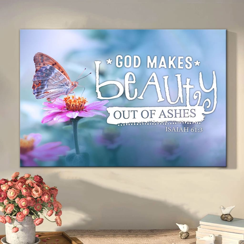 God Makes Beauty Out Of Ashes Isaiah 613 Bible Verse Wall Art Canvas – Religious Wall Decor