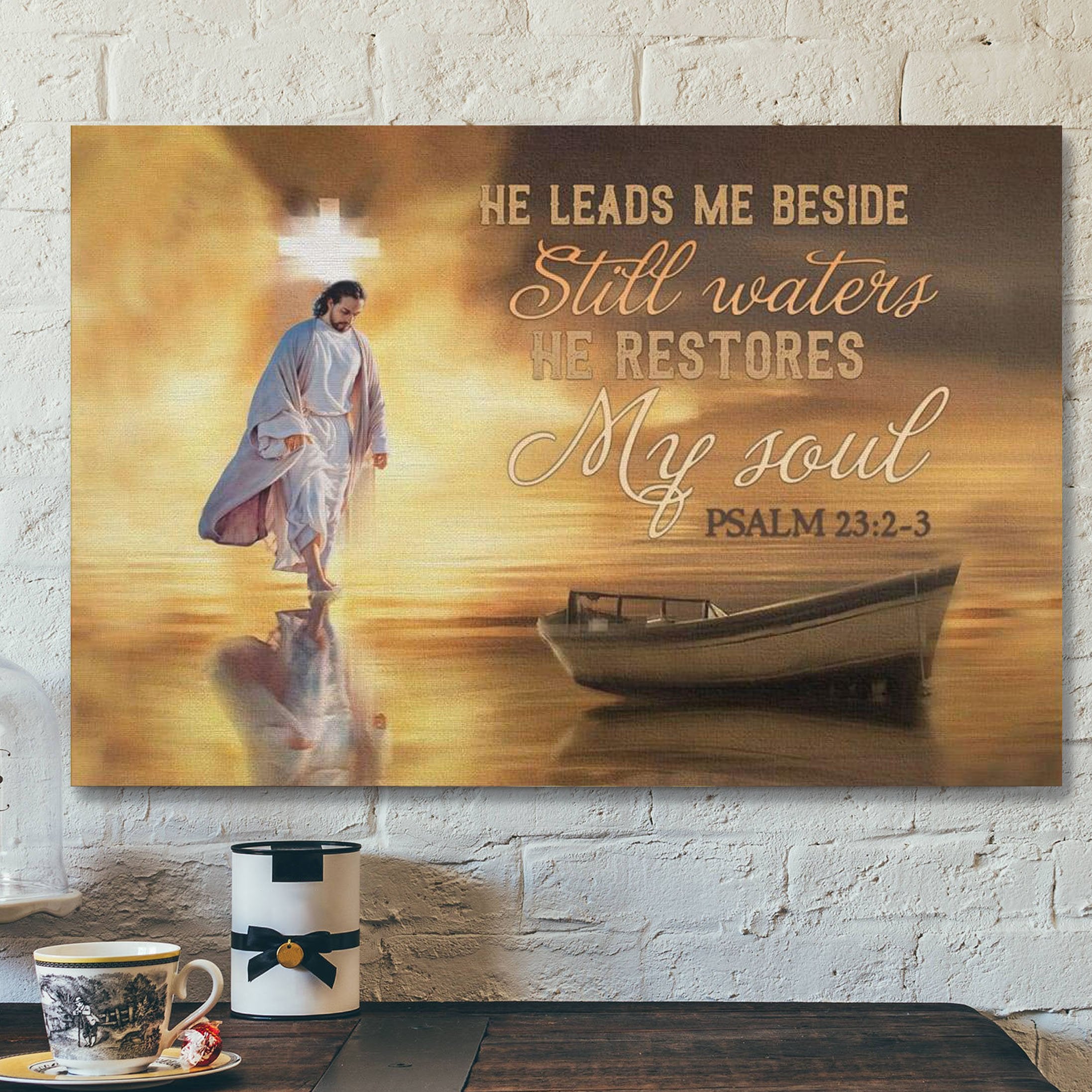 He Leads Me Beside Still Waters Posters – Psalm 23:2-3 Canvas