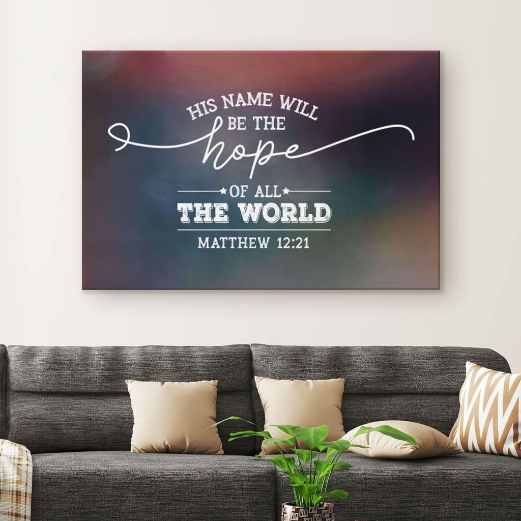 His Name Will Be The Hope Of All The World Matthew 1221 Canvas Wall Art – Christian Canvas – Faith Canvas