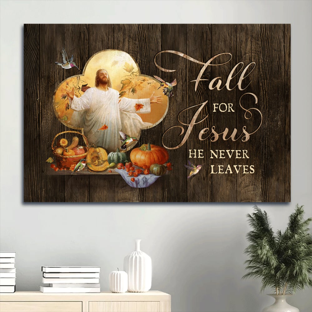 Hummingbird Farm Vegetable Jesus Art Fall For Jesus He Never Leaves Canvas Wall Art – Christian Wall Decor