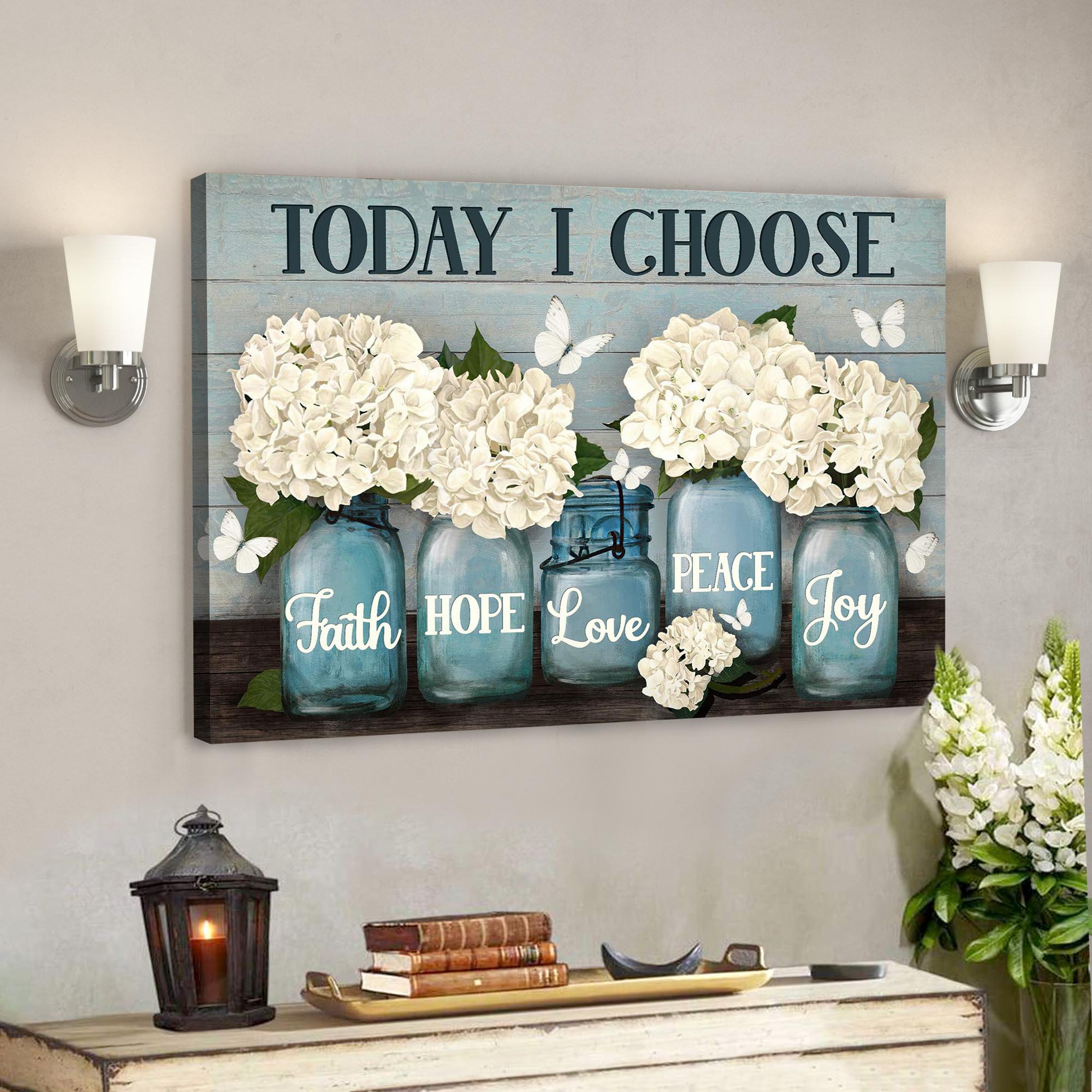 Hydrangea In Vase – Today I Choose Faith Hope Love Peace Joy Canvas Wall Art – Bible Verse Canvas – Scripture Canvas Wall Art