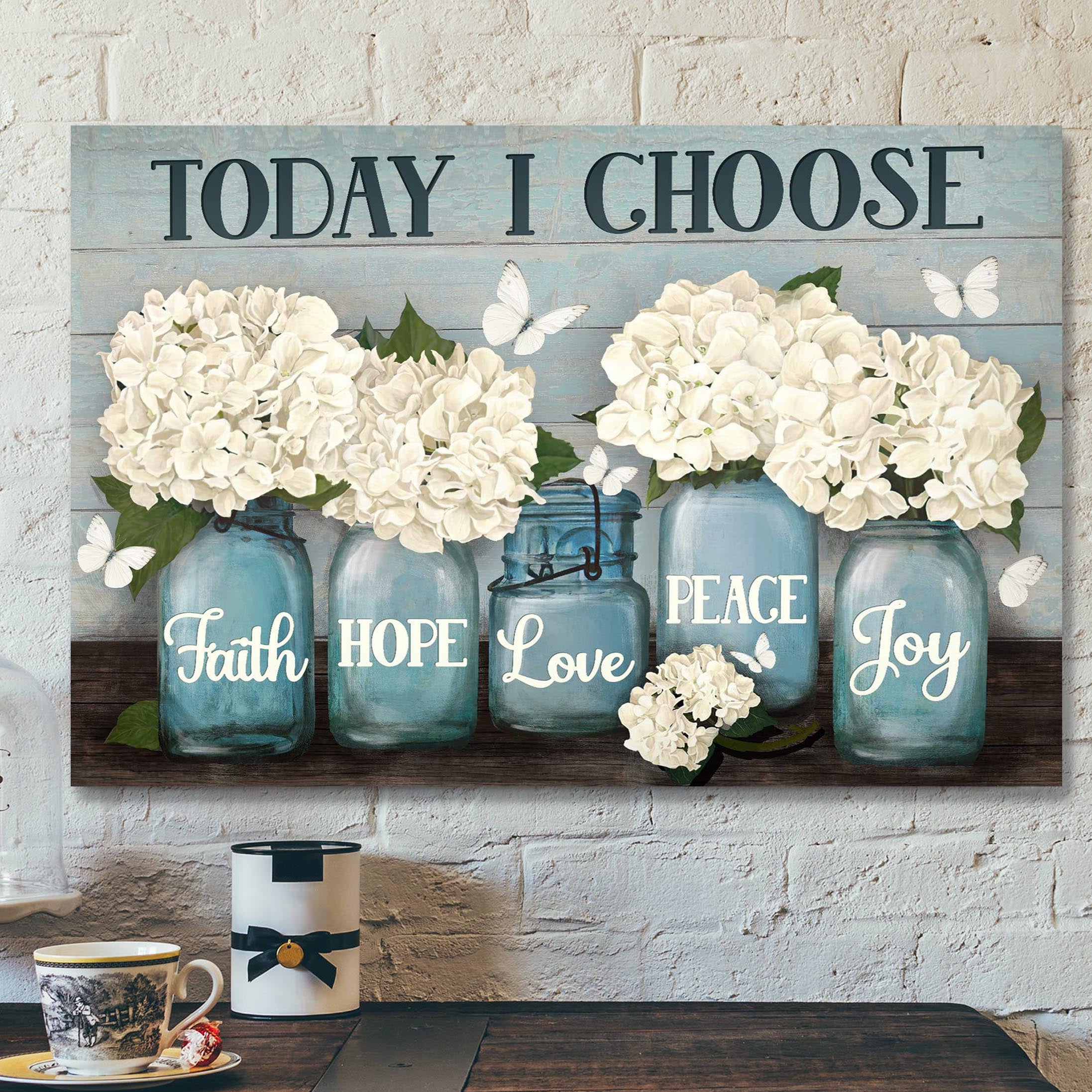 Hydrangea In Vase – Today I Choose Faith Hope Love Peace Joy Canvas Wall Art – Bible Verse Canvas – Scripture Canvas Wall Art