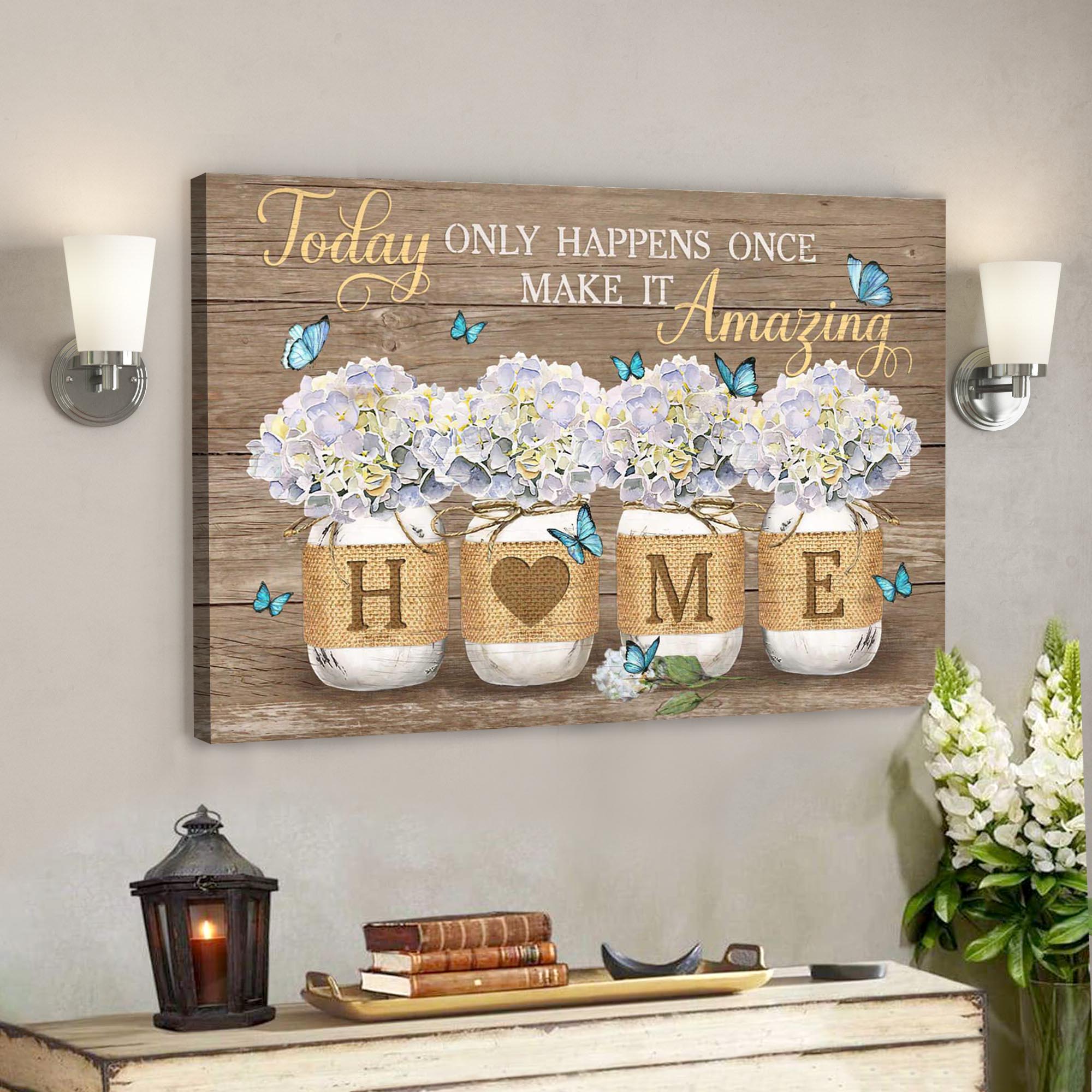 Hydrangea Jar – Today Only Happens Once Make It Amazing Canvas Wall Art – Bible Verse Canvas – Scripture Canvas Wall Art