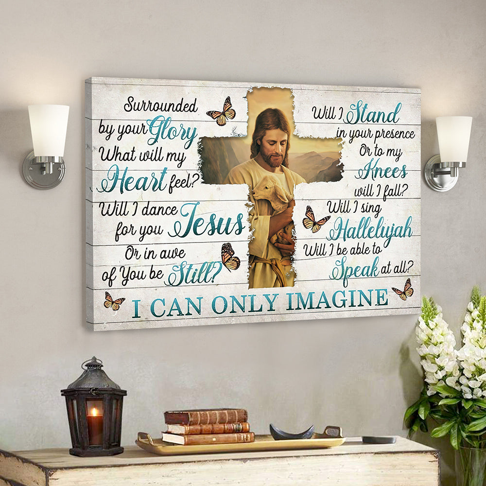 I Can Only Imagine – Surrounded By Your Glory 10 – Jesus Canvas – Bible Verse Canvas Wall Art – Scripture Canvas