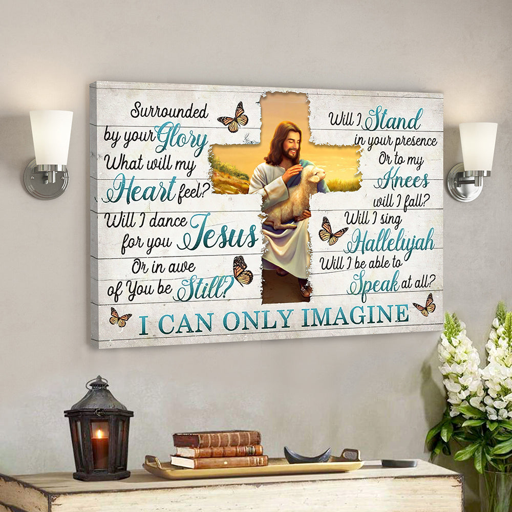 I Can Only Imagine – Surrounded By Your Glory 12 – Jesus Canvas – Bible Verse Canvas Wall Art – Scripture Canvas