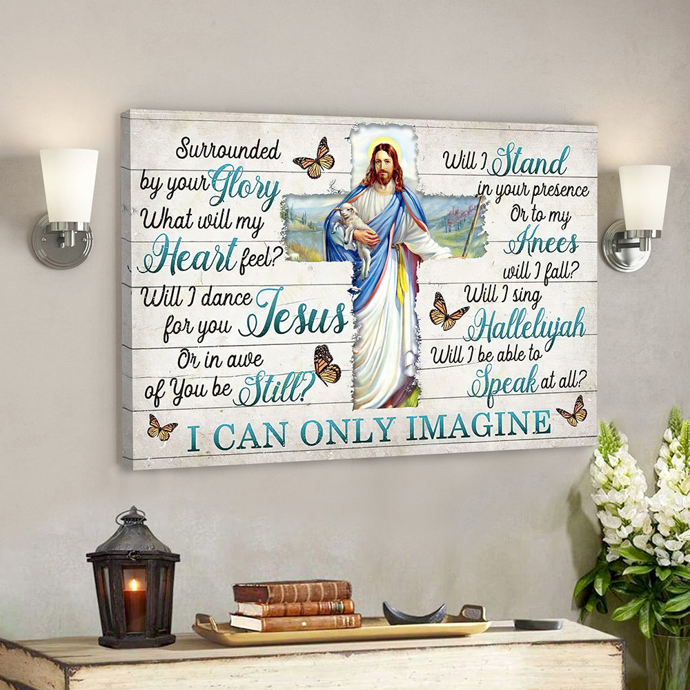 I Can Only Imagine – Surrounded By Your Glory 13 – Jesus Canvas – Bible Verse Canvas Wall Art – Scripture Canvas