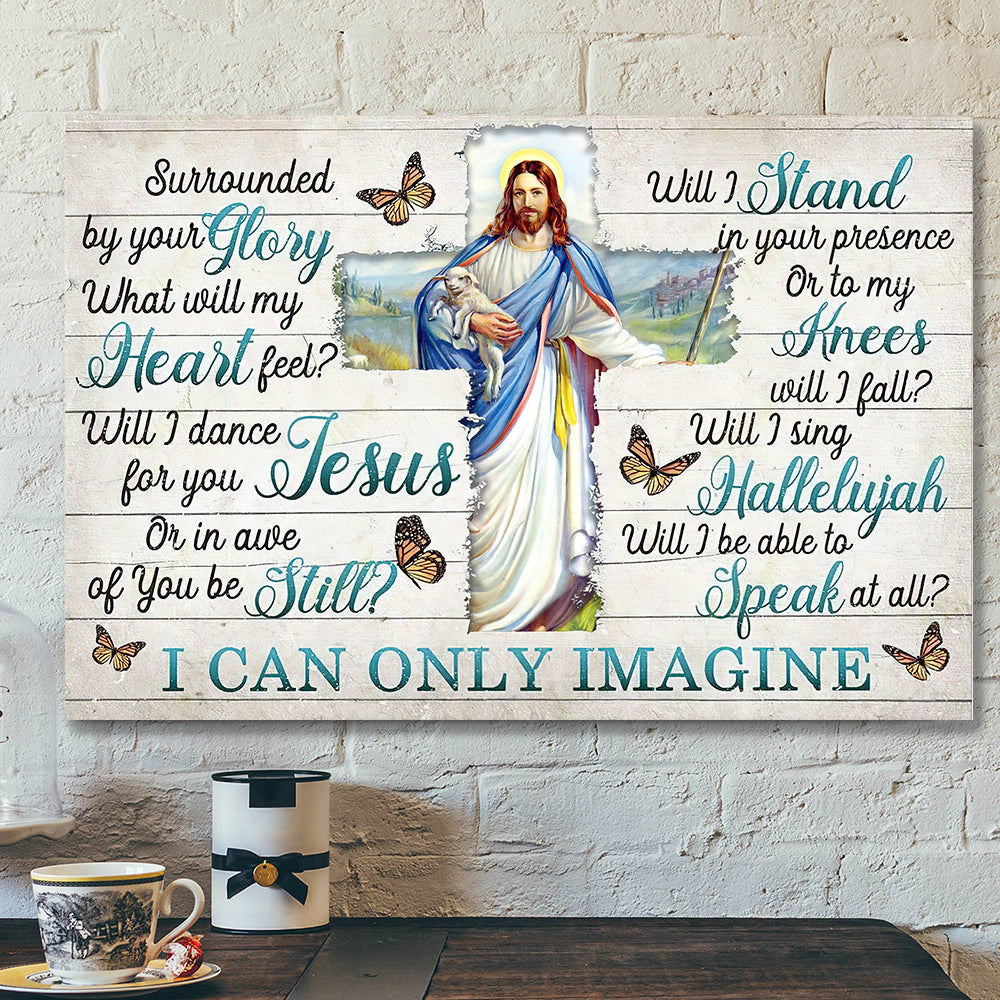 I Can Only Imagine – Surrounded By Your Glory 13 – Jesus Canvas – Bible Verse Canvas Wall Art – Scripture Canvas