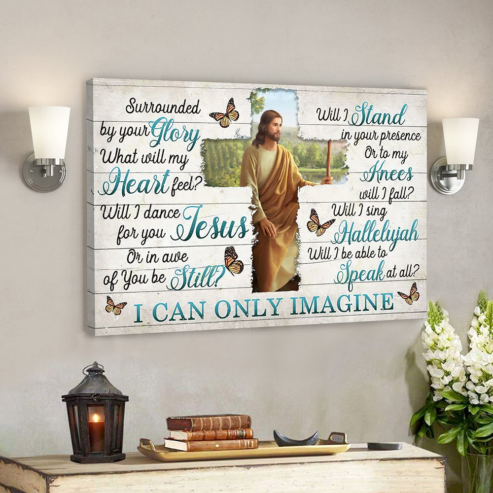 I Can Only Imagine – Surrounded By Your Glory 14 – Jesus Canvas – Bible Verse Canvas Wall Art – Scripture Canvas