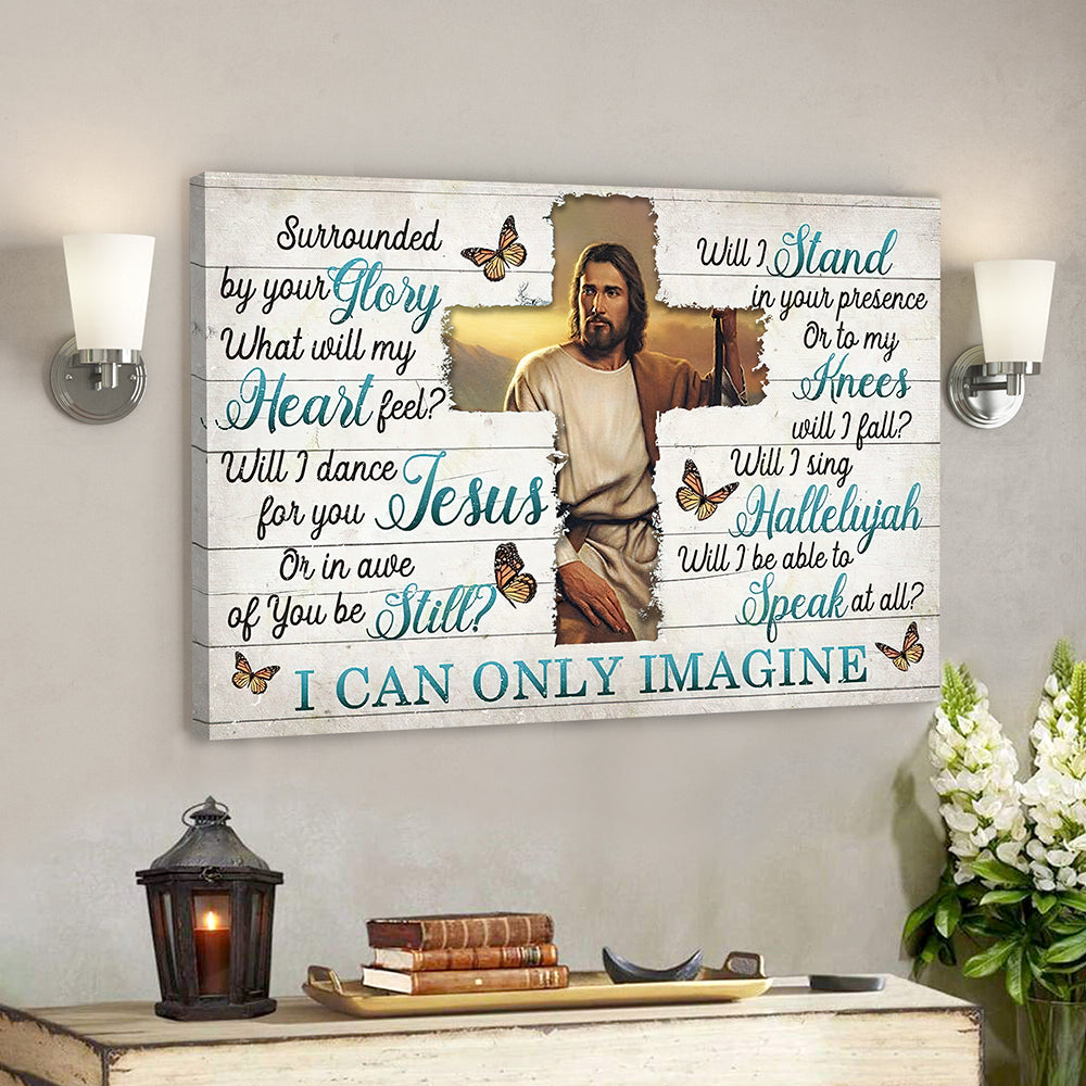 I Can Only Imagine – Surrounded By Your Glory 4 – Jesus Canvas – Bible Verse Canvas Wall Art – Scripture Canvas