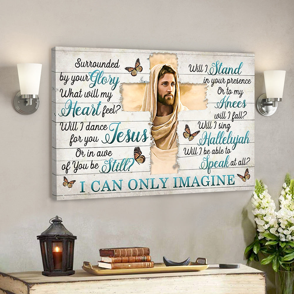 I Can Only Imagine – Surrounded By Your Glory 5 – Jesus Canvas – Bible Verse Canvas Wall Art – Scripture Canvas