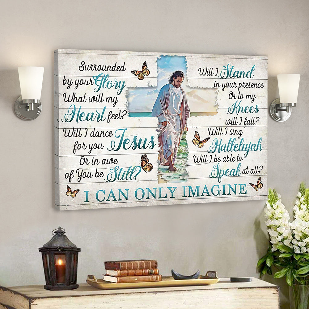 I Can Only Imagine – Surrounded By Your Glory 6 – Jesus Canvas – Bible Verse Canvas Wall Art – Scripture Canvas