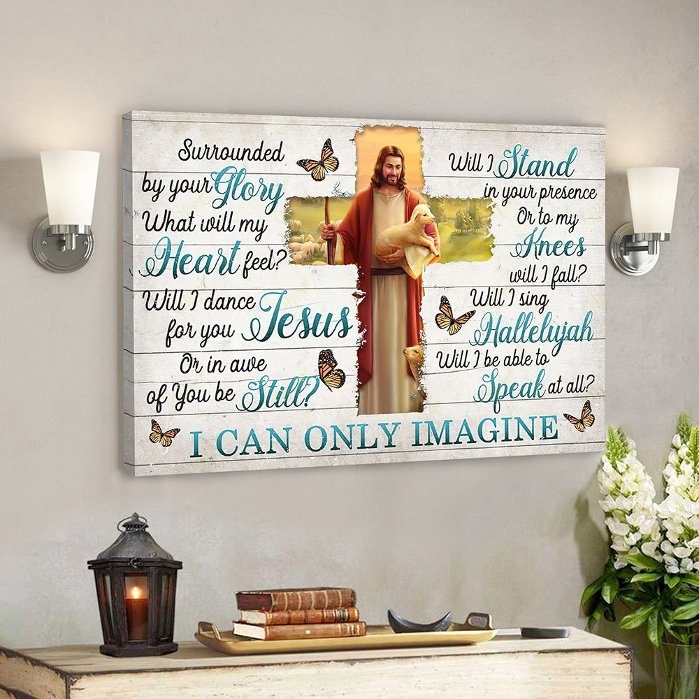 I Can Only Imagine – Surrounded By Your Glory 7 – Jesus Canvas – Bible Verse Canvas Wall Art – Scripture Canvas