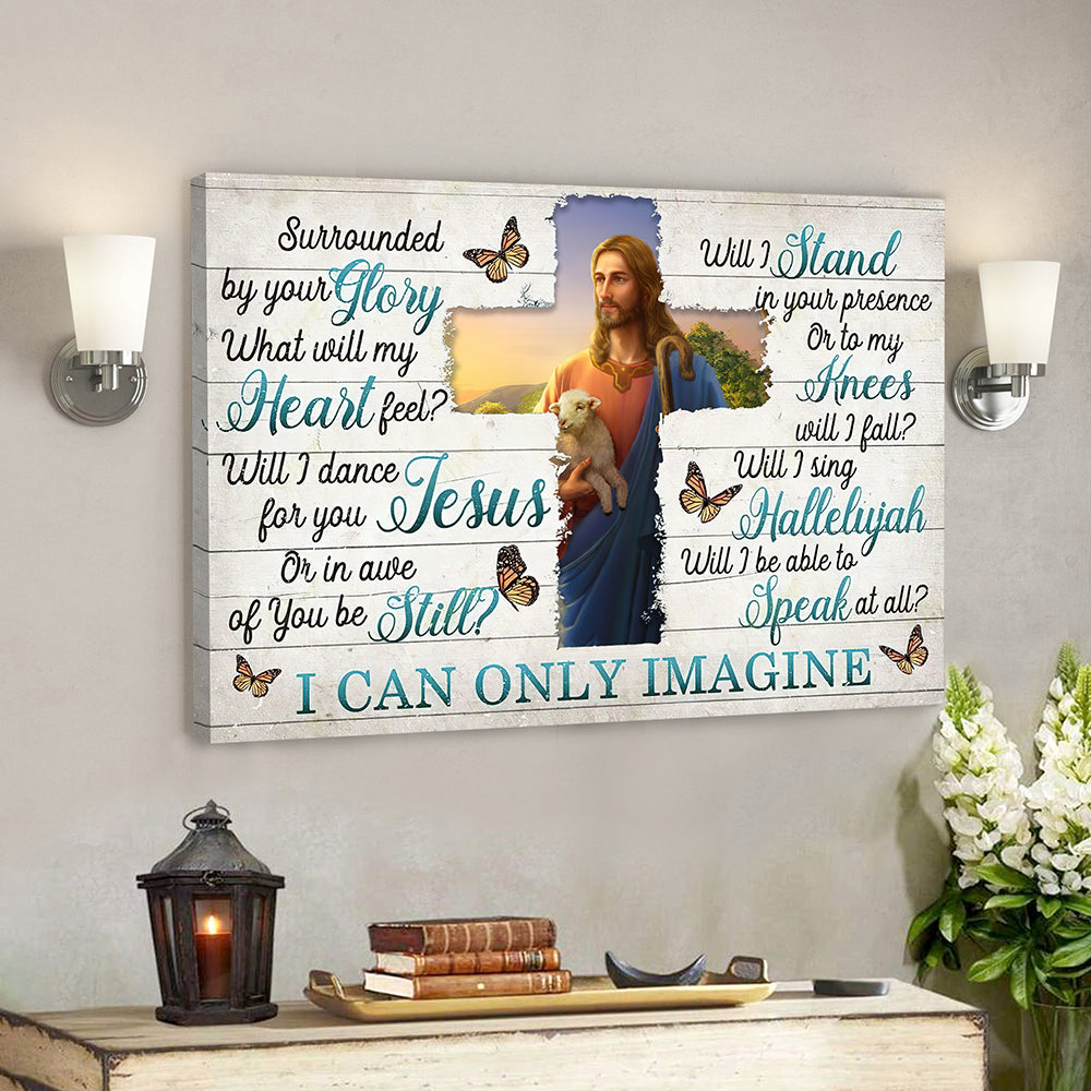 I Can Only Imagine – Surrounded By Your Glory 8 – Jesus Canvas – Bible Verse Canvas Wall Art – Scripture Canvas