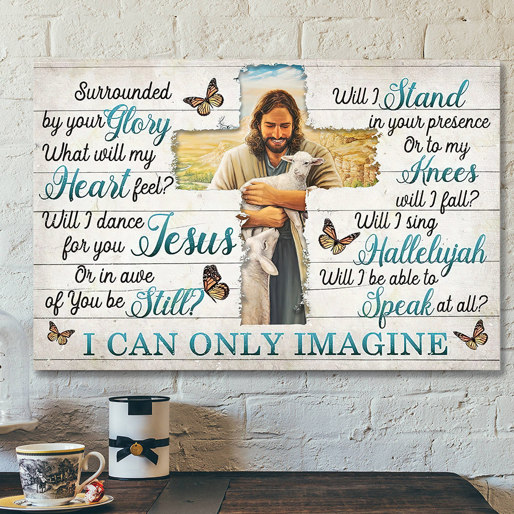 I Can Only Imagine – Surrounded By Your Glory 9 – Jesus Canvas – Bible Verse Canvas Wall Art – Scripture Canvas