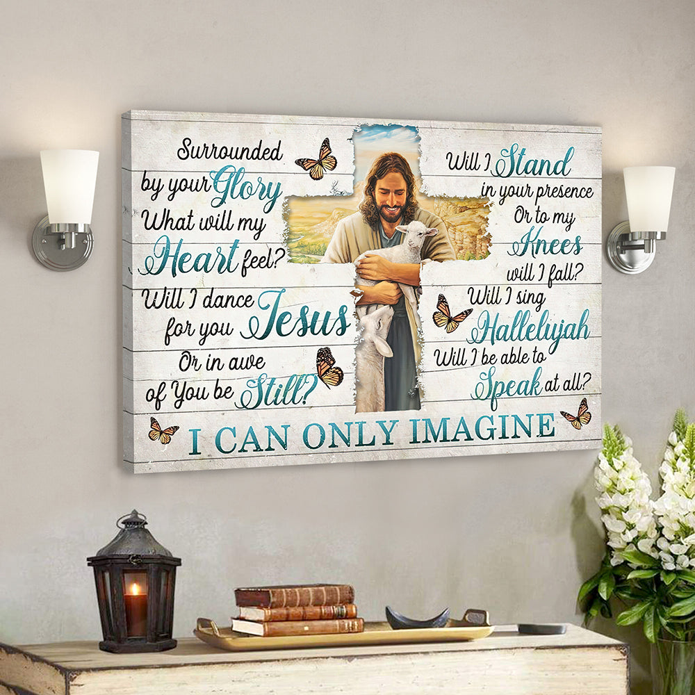 I Can Only Imagine – Surrounded By Your Glory 9 – Jesus Canvas – Bible Verse Canvas Wall Art – Scripture Canvas