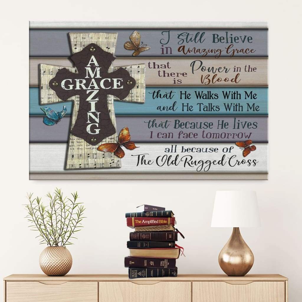 I Still Believe In Amazing Grace Canvas Print – Christian Wall Art Decor – Religious Wall Decor