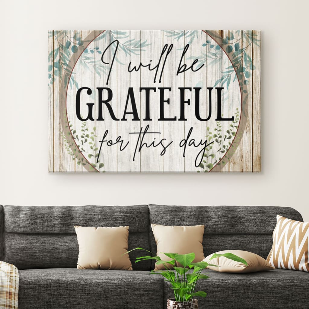 I Will Be Grateful For This Day Canvas Wall Art – Christian Canvas – Faith Canvas