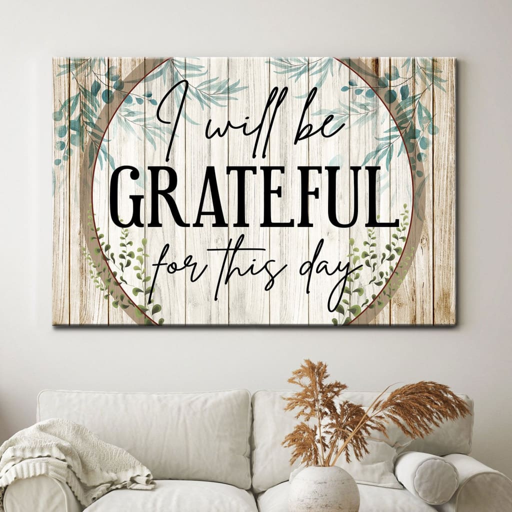 I Will Be Grateful For This Day Canvas Wall Art – Christian Canvas – Faith Canvas