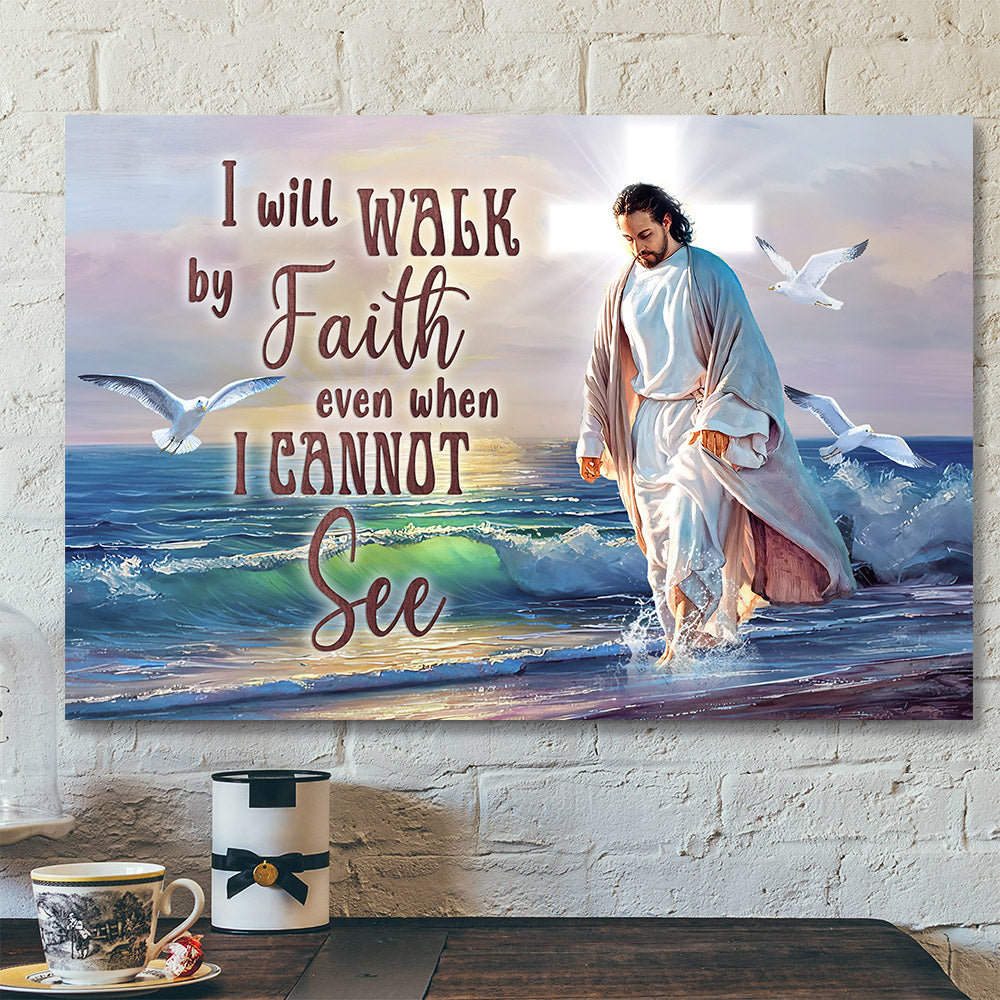 I Will Walk By Faith Even When I Cannot See – Christian Canvas Prints – Jesus Canvas – Bible Verse Canvas