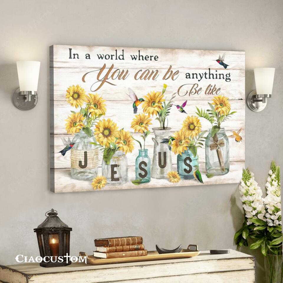 In A World Where You Can Be Anything Be Like Jesus – Hummingbird – Bible Verse Canvas – Christian Canvas Wall Art