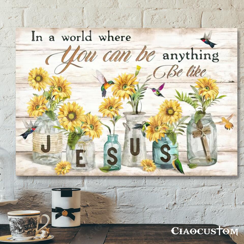 In A World Where You Can Be Anything Be Like Jesus – Hummingbird – Bible Verse Canvas – Christian Canvas Wall Art