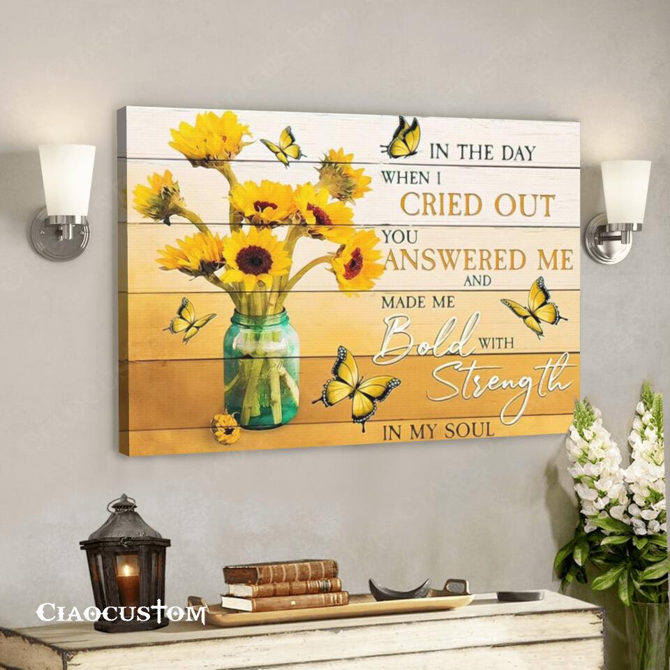 In The Day When I Cried Out You Answered Me – Sunflower – Jesus Canvas Wall Art – Bible Verse Canvas – Christian Canvas Wall Art