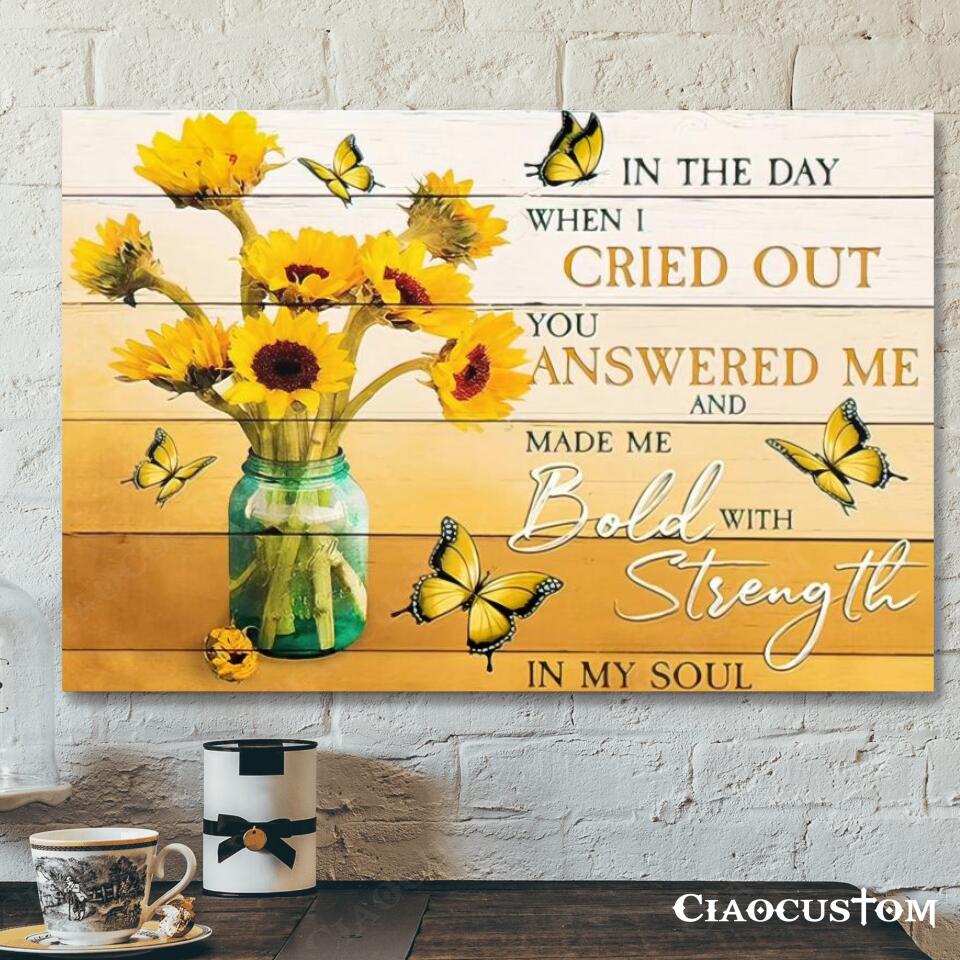 In The Day When I Cried Out You Answered Me – Sunflower – Jesus Canvas Wall Art – Bible Verse Canvas – Christian Canvas Wall Art